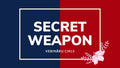 SECRET WEAPON